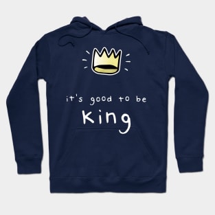 It's Good To Be King Hoodie